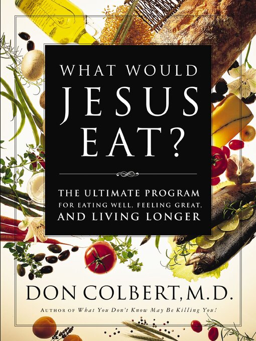 Title details for The What Would Jesus Eat Cookbook by Don Colbert - Available